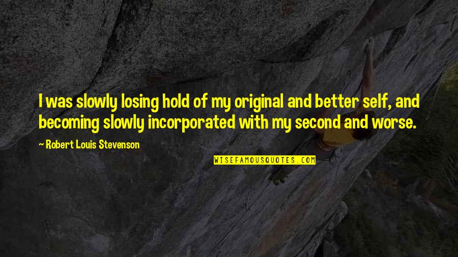 Dueto Dos Quotes By Robert Louis Stevenson: I was slowly losing hold of my original