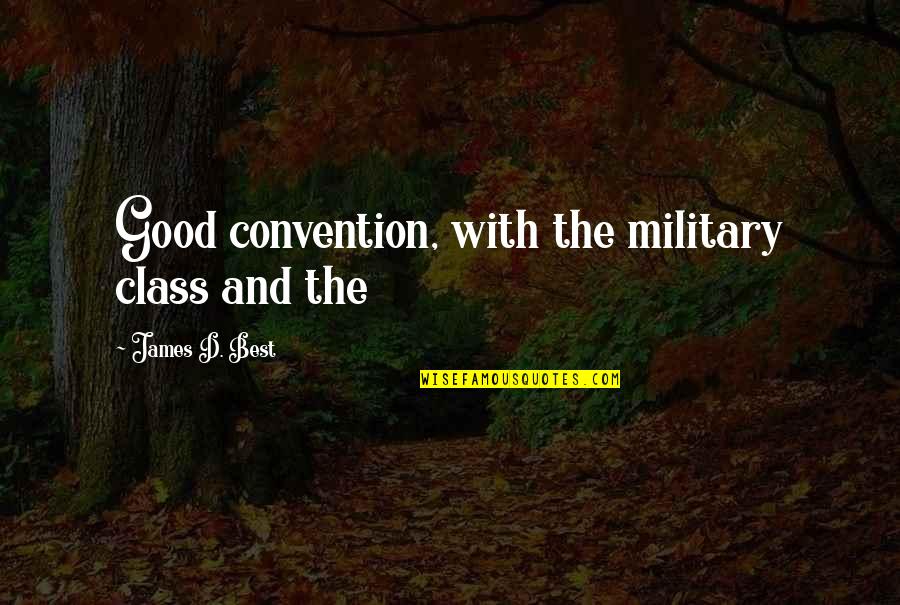 Dufay Youtube Quotes By James D. Best: Good convention, with the military class and the