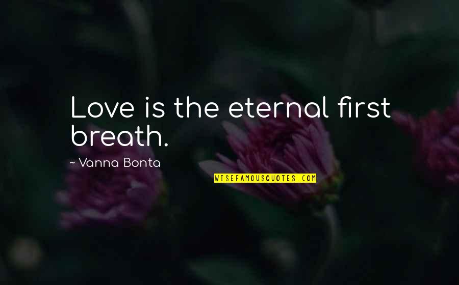 Dufay Youtube Quotes By Vanna Bonta: Love is the eternal first breath.
