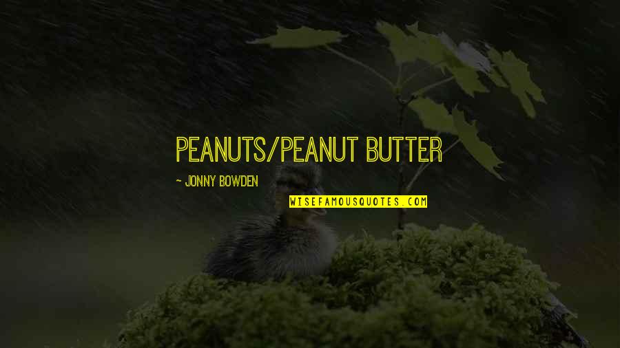 Duff Gardens Quotes By Jonny Bowden: Peanuts/Peanut Butter