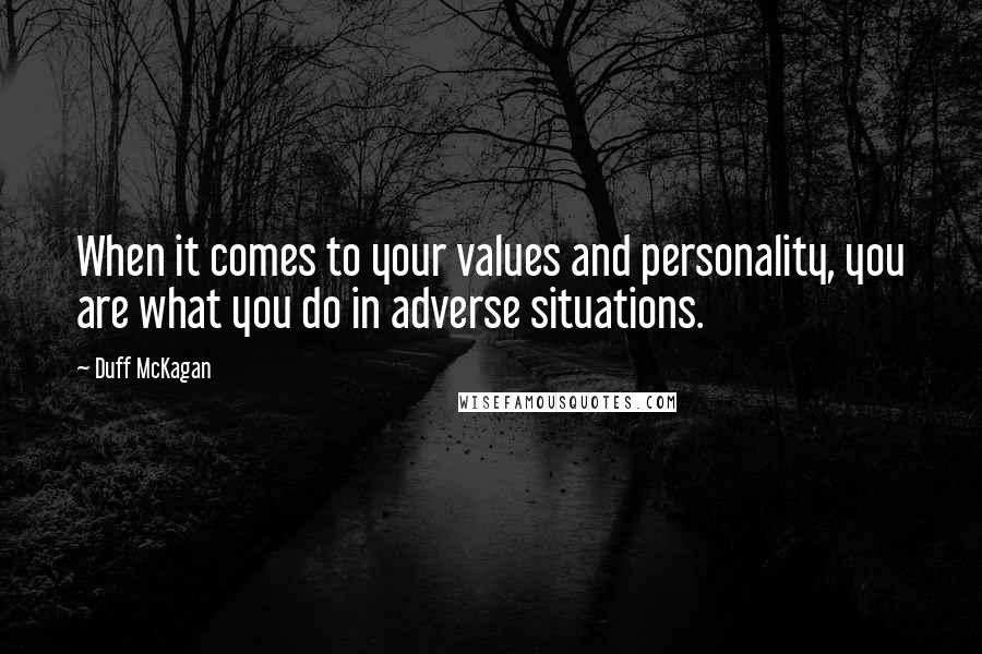 Duff McKagan quotes: When it comes to your values and personality, you are what you do in adverse situations.