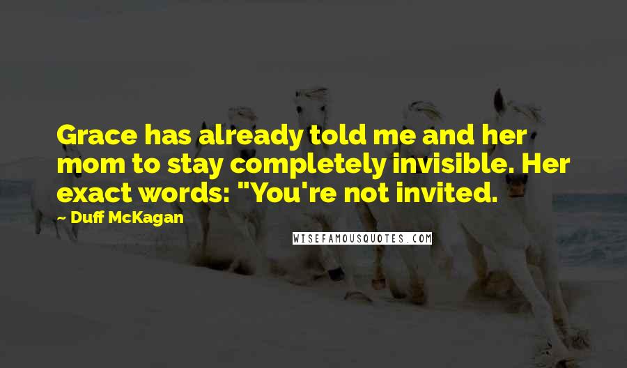 Duff McKagan quotes: Grace has already told me and her mom to stay completely invisible. Her exact words: "You're not invited.