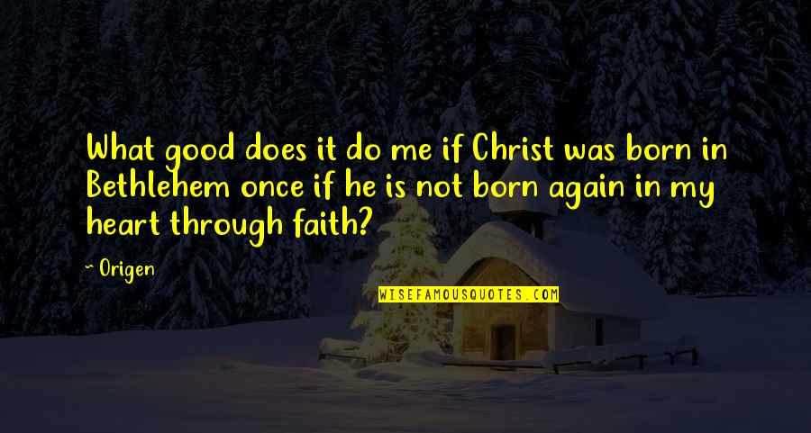 Duffel Coat Of Arms Quotes By Origen: What good does it do me if Christ Duffel Coat Of Arms Quotes By Origen: What good does it do me if Christ