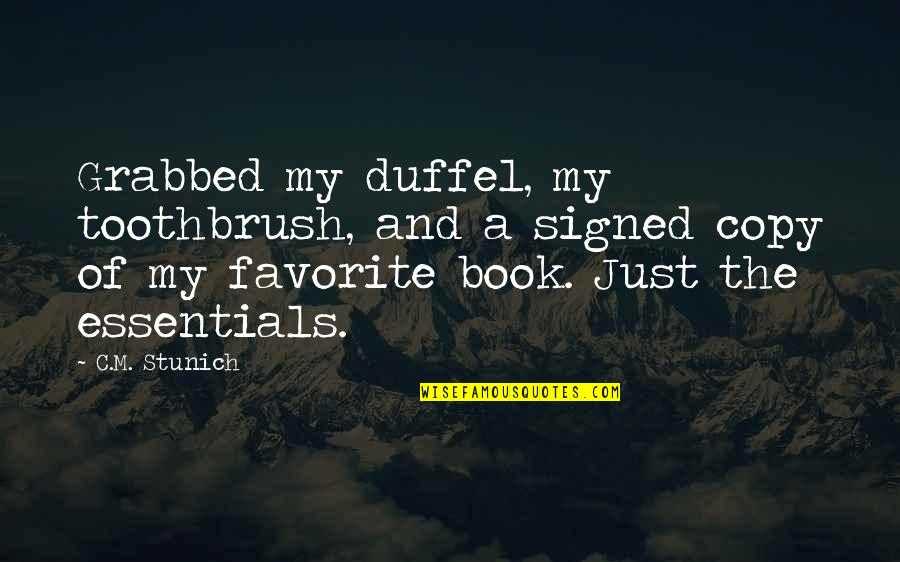 Duffel Quotes By C.M. Stunich: Grabbed my duffel, my toothbrush, and a signed