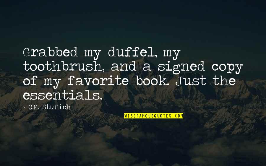 Duffel Quotes By C.M. Stunich: Grabbed my duffel, my toothbrush, and a signed Duffel Quotes By C.M. Stunich: Grabbed my duffel, my toothbrush, and a signed