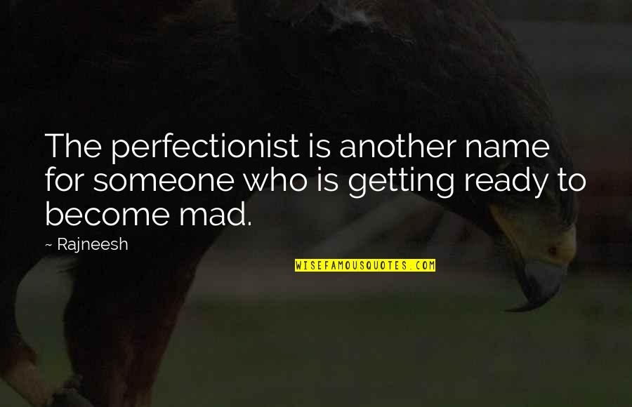 Duffels Sandblasting Quotes By Rajneesh: The perfectionist is another name for someone who