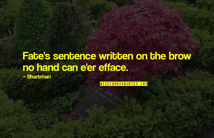 Duffers Reasons Quotes By Bhartrhari: Fate's sentence written on the brow no hand