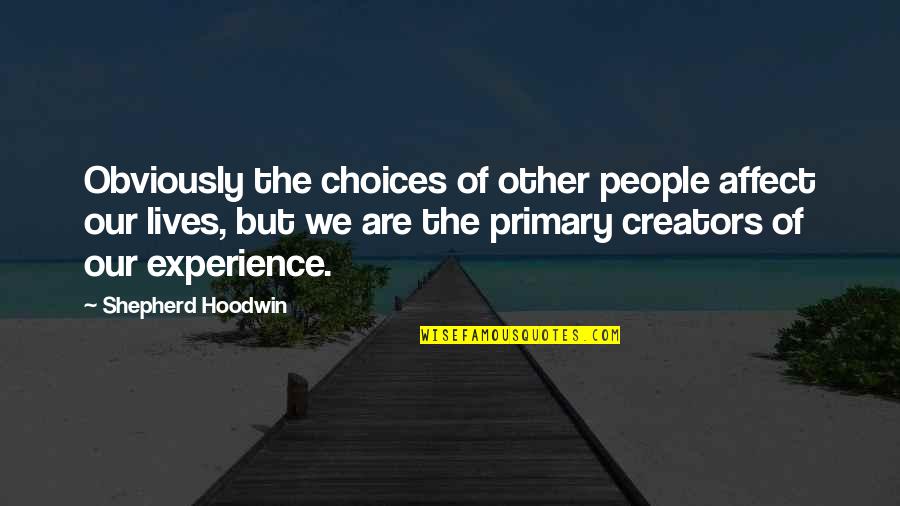 Duffeyroll Quotes By Shepherd Hoodwin: Obviously the choices of other people affect our Duffeyroll Quotes By Shepherd Hoodwin: Obviously the choices of other people affect our