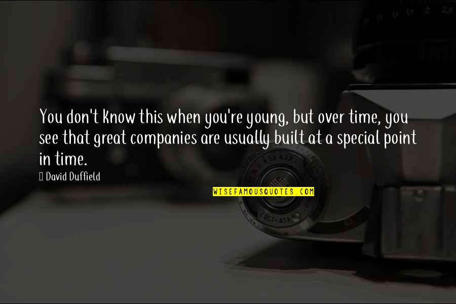 Duffield's Quotes By David Duffield: You don't know this when you're young, but