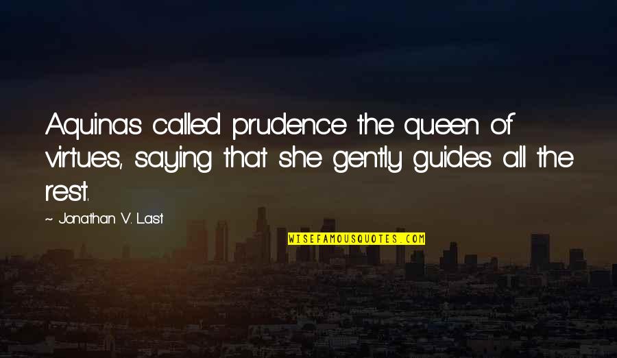 Duffily Bag Quotes By Jonathan V. Last: Aquinas called prudence the queen of virtues, saying Duffily Bag Quotes By Jonathan V. Last: Aquinas called prudence the queen of virtues, saying