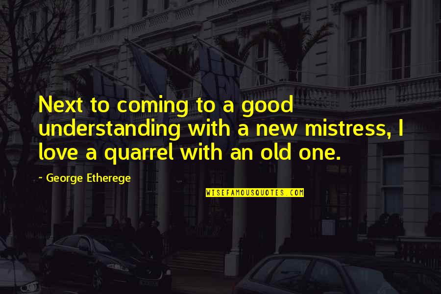 Duffinettis Wildwood Quotes By George Etherege: Next to coming to a good understanding with