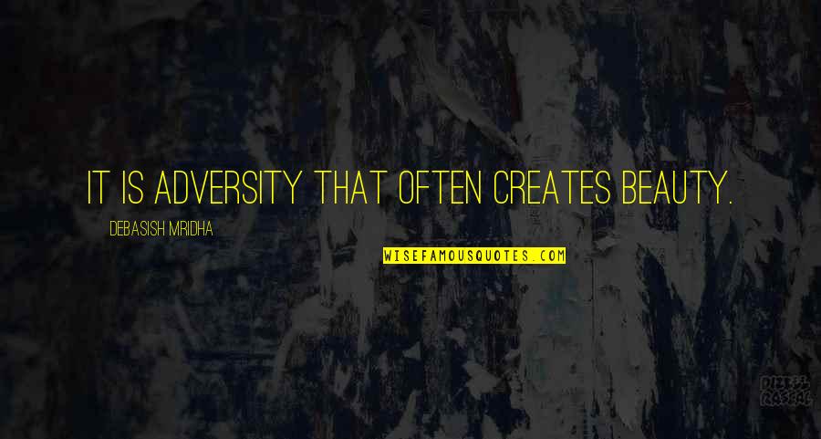 Duffy Bear Quotes By Debasish Mridha: It is adversity that often creates beauty.
