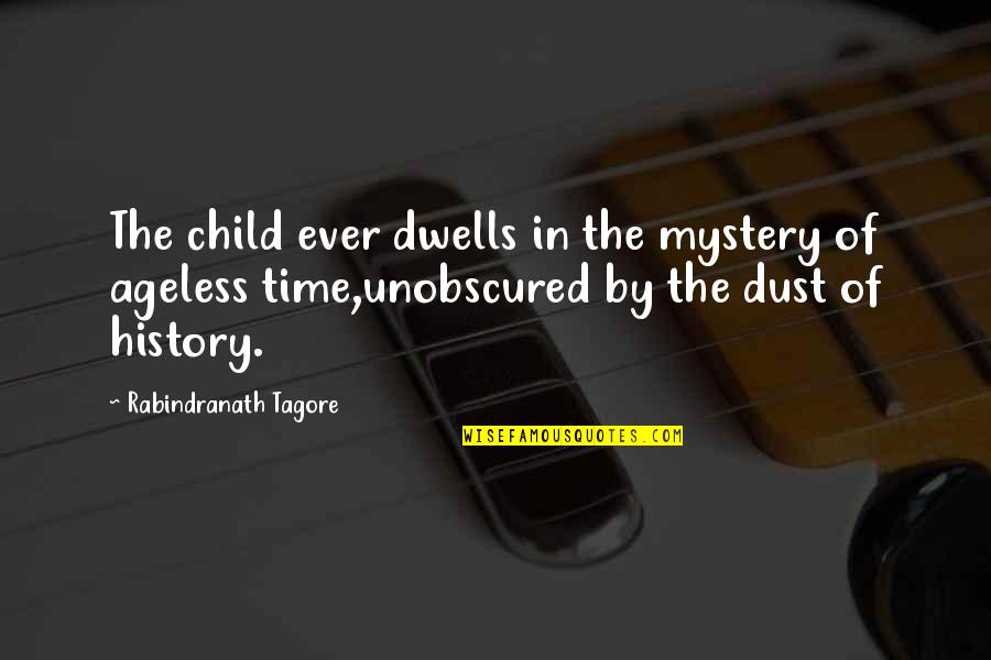 Duffy Bear Quotes By Rabindranath Tagore: The child ever dwells in the mystery of