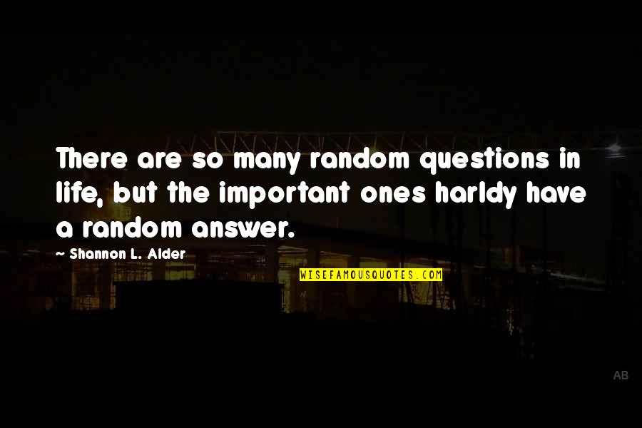 Duffy Critical Quotes By Shannon L. Alder: There are so many random questions in life, Duffy Critical Quotes By Shannon L. Alder: There are so many random questions in life,