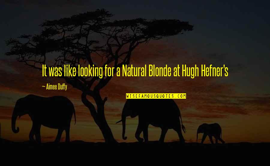 Duffy Quotes By Aimee Duffy: It was like looking for a Natural Blonde