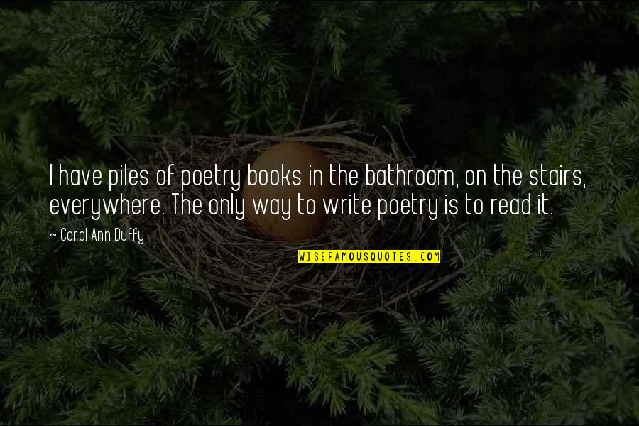 Duffy Quotes By Carol Ann Duffy: I have piles of poetry books in the Duffy Quotes By Carol Ann Duffy: I have piles of poetry books in the