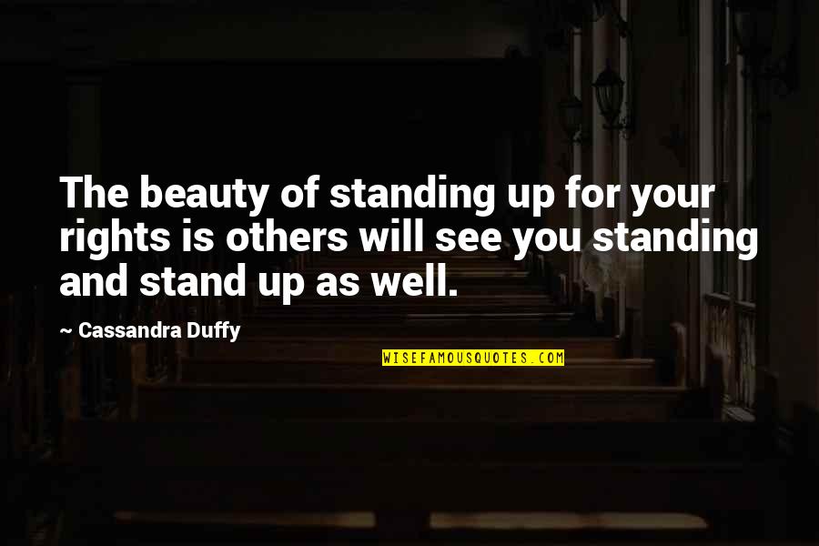 Duffy Quotes By Cassandra Duffy: The beauty of standing up for your rights Duffy Quotes By Cassandra Duffy: The beauty of standing up for your rights