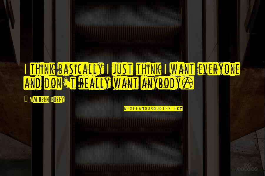 Duffy Quotes By Maureen Duffy: I think basically I just think I want