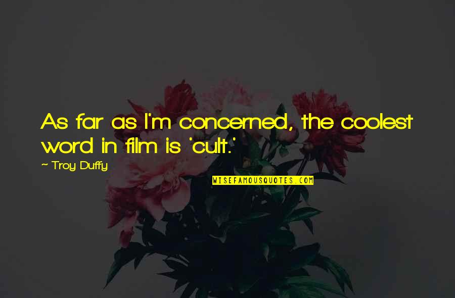 Duffy Quotes By Troy Duffy: As far as I'm concerned, the coolest word