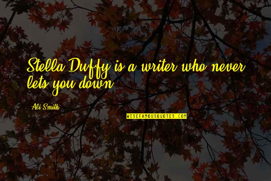 Duffy's Quotes By Ali Smith: Stella Duffy is a writer who never lets