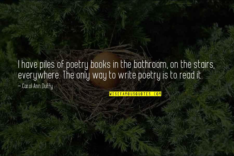 Duffy's Quotes By Carol Ann Duffy: I have piles of poetry books in the