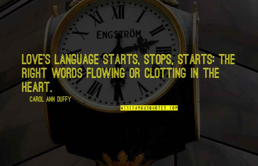 Duffy's Quotes By Carol Ann Duffy: Love's language starts, stops, starts; the right words
