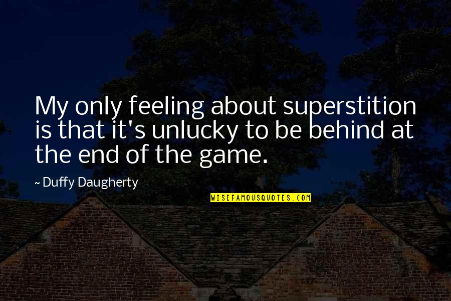 Duffy's Quotes By Duffy Daugherty: My only feeling about superstition is that it's