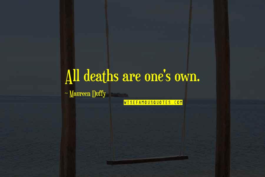 Duffy's Quotes By Maureen Duffy: All deaths are one's own.