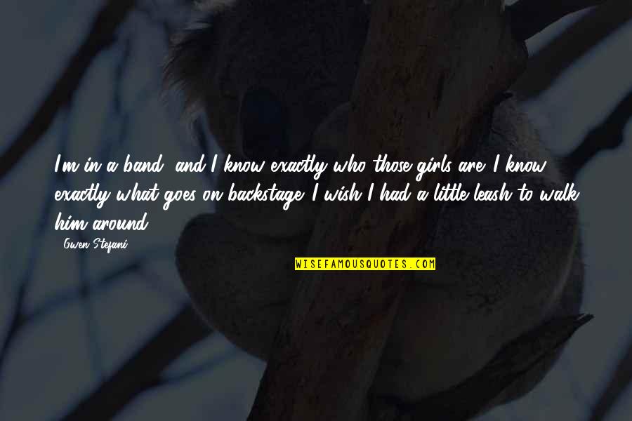 Dufonte Watch Quotes By Gwen Stefani: I'm in a band, and I know exactly