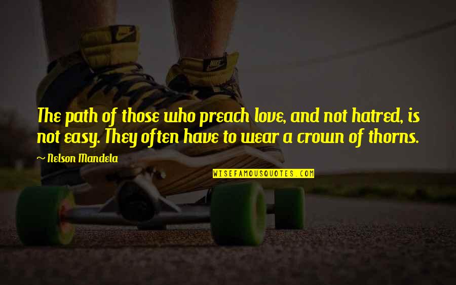 Dufosse Immobilier Quotes By Nelson Mandela: The path of those who preach love, and Dufosse Immobilier Quotes By Nelson Mandela: The path of those who preach love, and