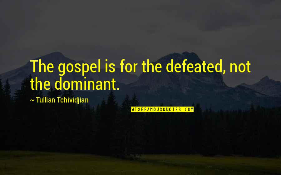 Dufosse Immobilier Quotes By Tullian Tchividjian: The gospel is for the defeated, not the Dufosse Immobilier Quotes By Tullian Tchividjian: The gospel is for the defeated, not the