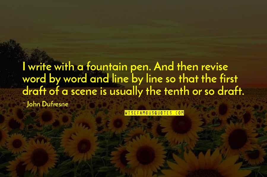 Dufresne Quotes By John Dufresne: I write with a fountain pen. And then