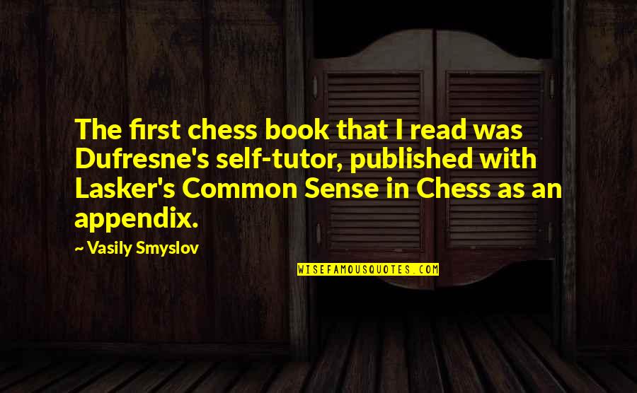 Dufresne Quotes By Vasily Smyslov: The first chess book that I read was