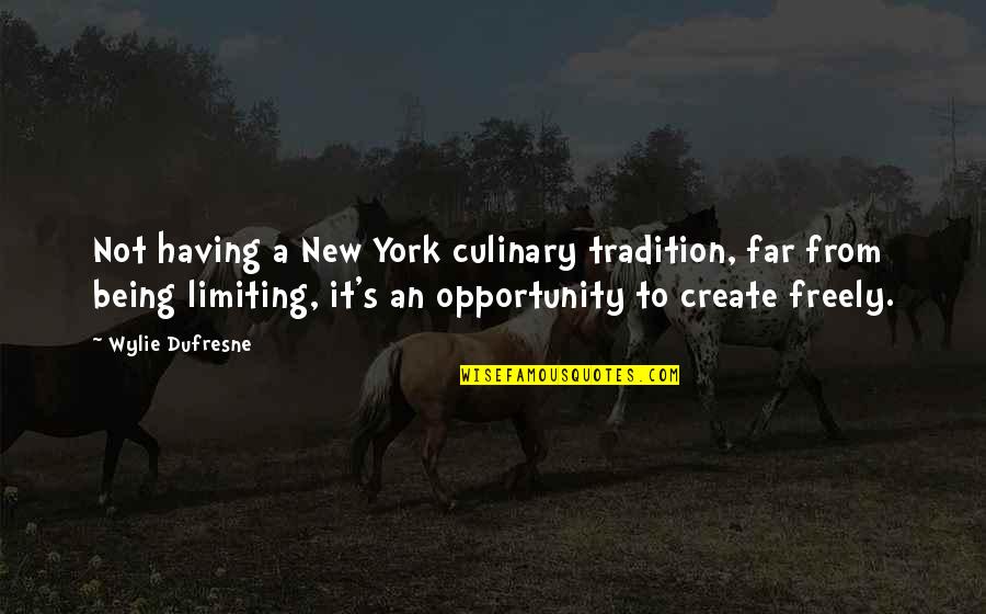 Dufresne Quotes By Wylie Dufresne: Not having a New York culinary tradition, far