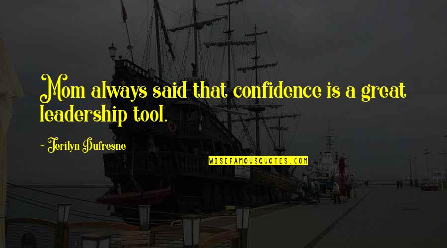 Dufresne's Quotes By Jerilyn Dufresne: Mom always said that confidence is a great Dufresne's Quotes By Jerilyn Dufresne: Mom always said that confidence is a great