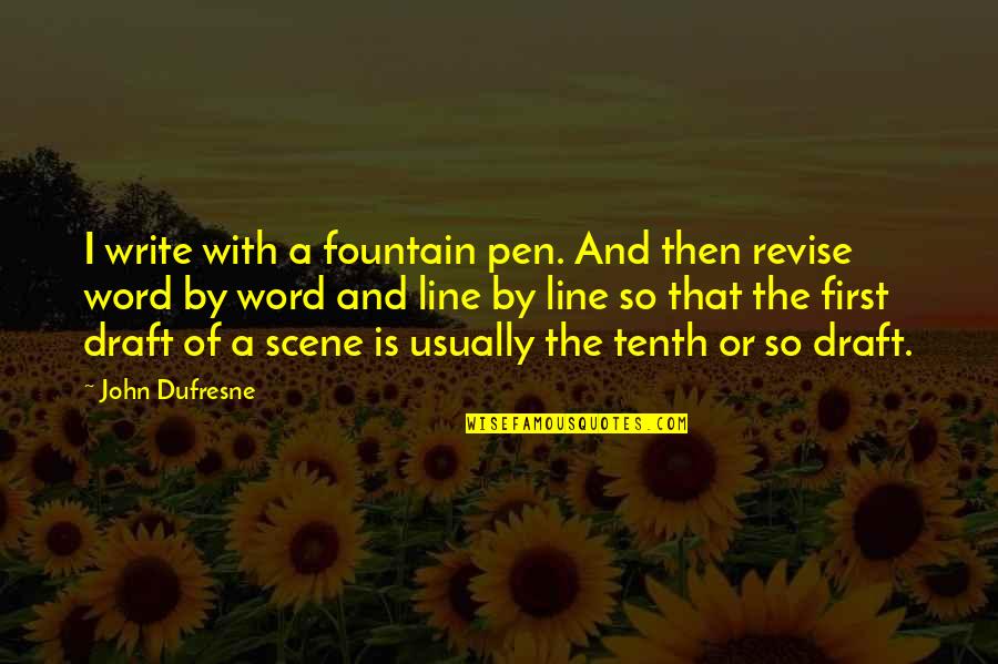 Dufresne's Quotes By John Dufresne: I write with a fountain pen. And then Dufresne's Quotes By John Dufresne: I write with a fountain pen. And then