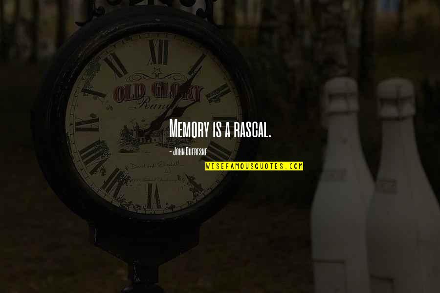 Dufresne's Quotes By John Dufresne: Memory is a rascal. Dufresne's Quotes By John Dufresne: Memory is a rascal.