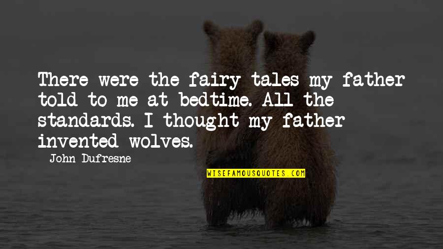 Dufresne's Quotes By John Dufresne: There were the fairy tales my father told Dufresne's Quotes By John Dufresne: There were the fairy tales my father told