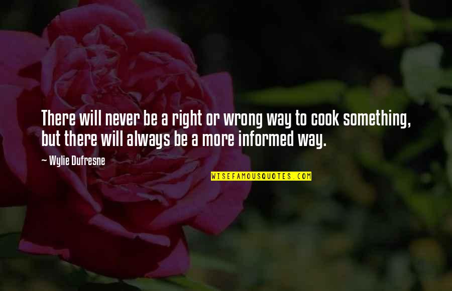 Dufresne's Quotes By Wylie Dufresne: There will never be a right or wrong Dufresne's Quotes By Wylie Dufresne: There will never be a right or wrong