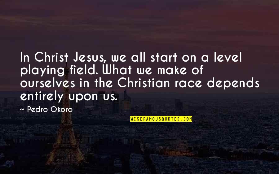 Dufriendfinder Quotes By Pedro Okoro: In Christ Jesus, we all start on a