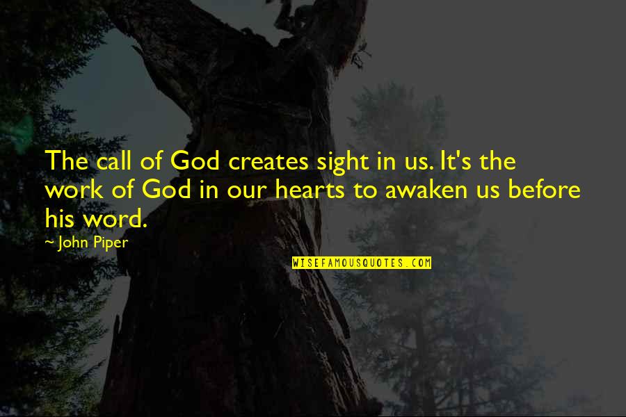 Duft Watterson Quotes By John Piper: The call of God creates sight in us.