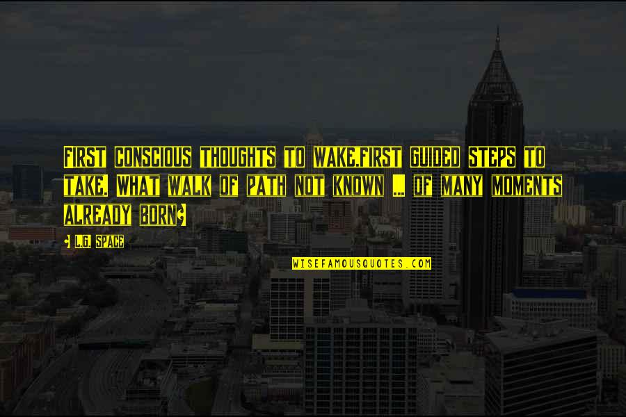 Duftkerzen Quotes By L.G. Space: First conscious thoughts to wake,first guided steps to Duftkerzen Quotes By L.G. Space: First conscious thoughts to wake,first guided steps to