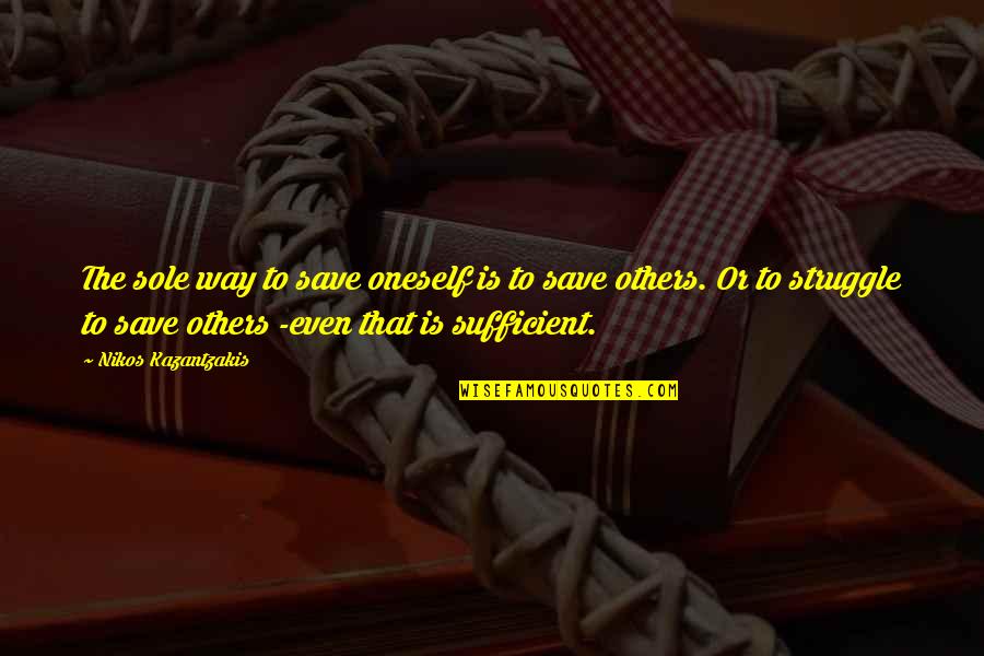 Duftkerzen Quotes By Nikos Kazantzakis: The sole way to save oneself is to