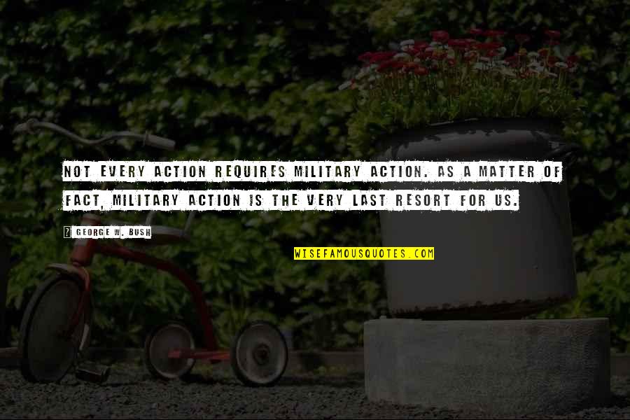 Dufy Prints Quotes By George W. Bush: Not every action requires military action. As a Dufy Prints Quotes By George W. Bush: Not every action requires military action. As a
