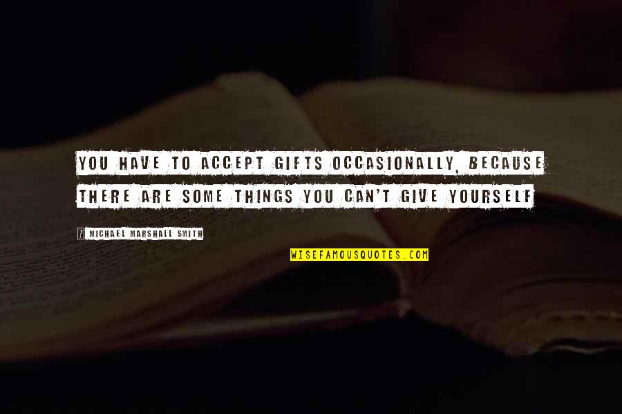 Dufy The Painter Quotes By Michael Marshall Smith: You have to accept gifts occasionally, because there Dufy The Painter Quotes By Michael Marshall Smith: You have to accept gifts occasionally, because there