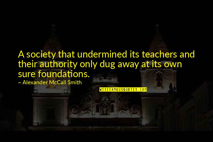 Dug From Up Quotes By Alexander McCall Smith: A society that undermined its teachers and their
