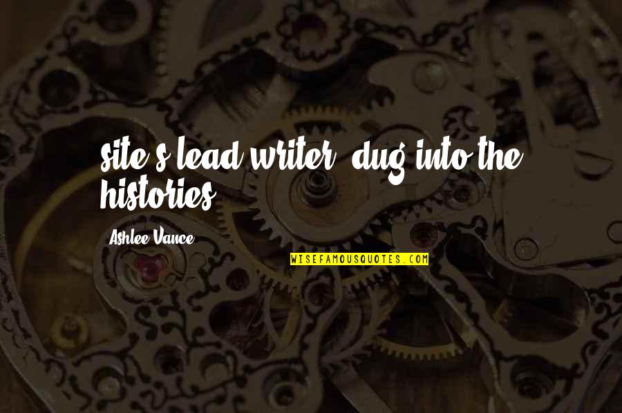 Dug From Up Quotes By Ashlee Vance: site's lead writer, dug into the histories