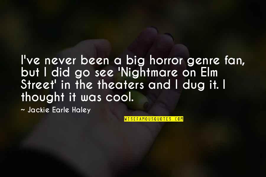 Dug From Up Quotes By Jackie Earle Haley: I've never been a big horror genre fan,