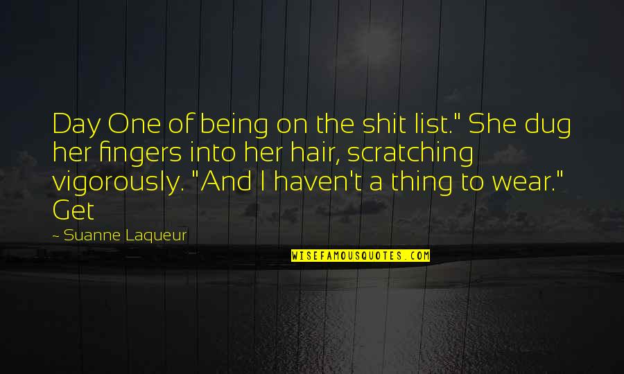 Dug From Up Quotes By Suanne Laqueur: Day One of being on the shit list."