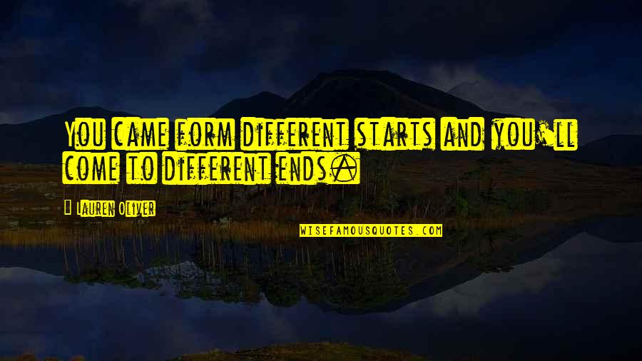 Dug Pinnick Quotes By Lauren Oliver: You came form different starts and you'll come